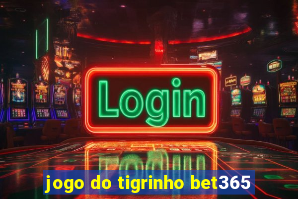 jogo do tigrinho bet365